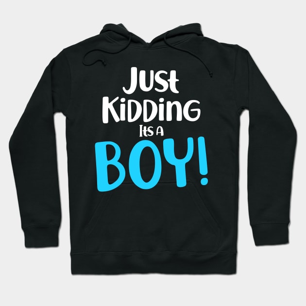 Just Kidding it's a Boy - Funny Gender Reveal Shirts Hoodie by luisharun